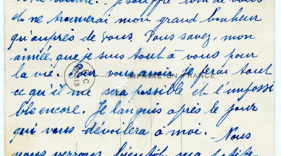 Verso de la carte postale. "Pour vous avoir, je ferai tout ce qu'il me sera possible et l'impossible encore. Je languis le jour qui vous dévoilera à moi. Nous nous verrons bientôt ma petite Simone chérie."